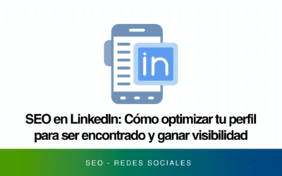 SEO en LinkedIn: Cómo optimizar tu perfil para ser encontrado y ganar visibilidad